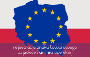 rejestracja znaku towarowego w Polsce i Unii Europejskiej
